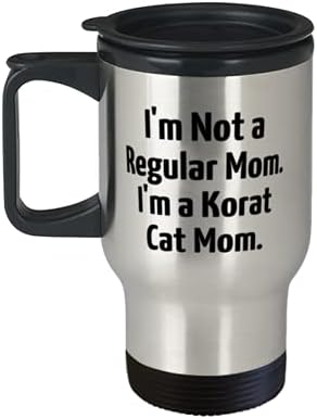 Сарказъм Korat Дава котки Подаръци, аз не съм обикновена майка. Аз съм майка на котките Korat, Вдъхновяващи Подаръци под формата На Чаши за пътуване за Празниците За Любителите на Котки